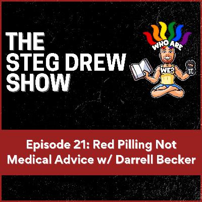 Episode 21: Red Pilling Not Medical Advice w/ Darrell Becker