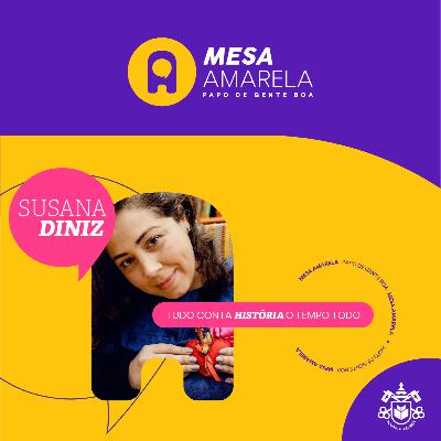 Mesa Amarela #16 | Tudo conta história o tempo todo - com Susana Diniz Mesa Amarela #16 | Tudo conta história o tempo todo - com Susana Diniz