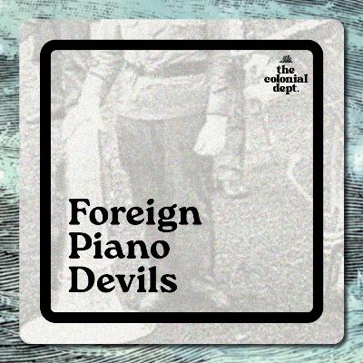 S7E1: Foreign Piano Devils S7E1: Foreign Piano Devils