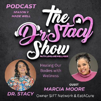 The Dr. Stacy Show w/ Marcia Moore Restoring Health and Healing Our Bodies with Wellness
