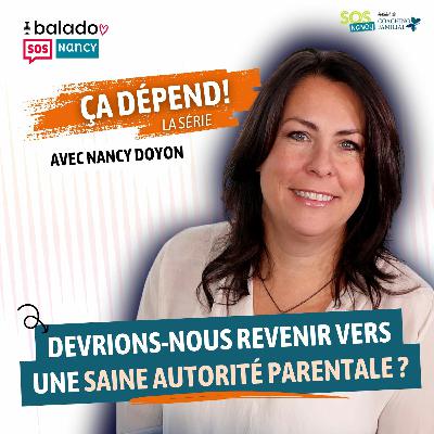 Série ÇA DÉPEND! - Et si on faisait un retour à une saine autorité parentale?!