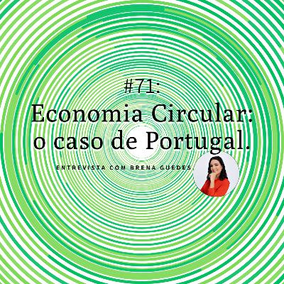 #71: Economia Circular: o caso de Portugal com Brena Guedes Dias #71: Economia Circular: o caso de Portugal com Brena Guedes Dias