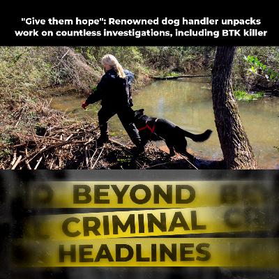 "Give them hope": Renowned dog handler unpacks work on countless investigations, including BTK killer "Give them hope": Renowned dog handler unpacks work on countless investigations, including BTK killer