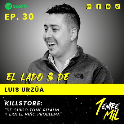 Ep. 30 - Luis Urzúa - Killstore: "De chico tomé Ritalin y era el niño problema"