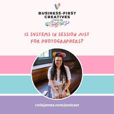 Is Systems in Session just for Photographers? Is Systems in Session just for Photographers?