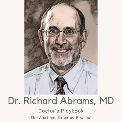 #46 - Doctor's Playbook - Reflections on 40 Years of Practice with Dr. Richard Abrams #46 - Doctor's Playbook - Reflections on 40 Years of Practice with Dr. Richard Abrams
