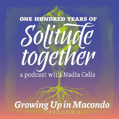 Episode 1: Growing Up in Macondo