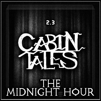 Cabin Tales: #13 | THE MIDNIGHT HOUR | Award-Winning Horror Audio Drama