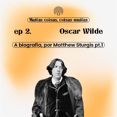 Oscar Wilde - Uma vida, por Matthew Sturgis | Primeiras impressões