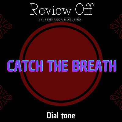 EP 114 - Review Off - Catch the breath - Dial tone