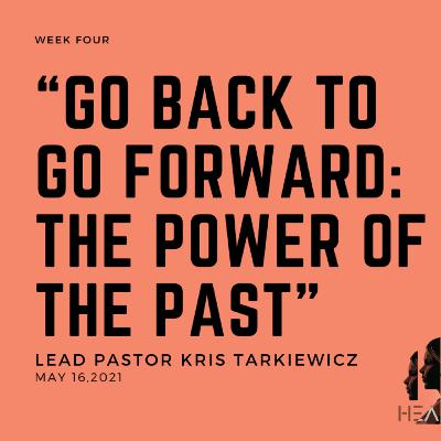 Healthy - Week Four: “Go Back to Go Forward: The Power of the Past”