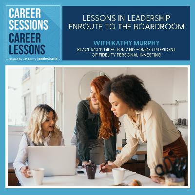 Lessons In Leadership Enroute To The Boardroom With Kathy Murphy
