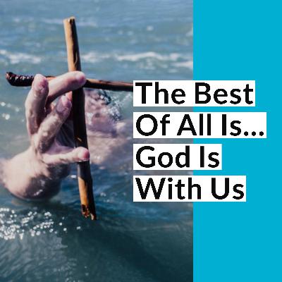 The Best Of All Is--God Is With Us The Best Of All Is--God Is With Us