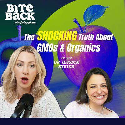 The SHOCKING Truth About GMOs & Organics with Dr Jessica Steier