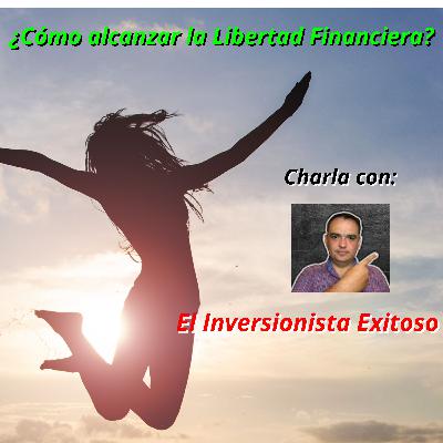 #114 ¿Cómo alcanzar la libertad financiera? Charla con "El Inversionista Exitoso" #114 ¿Cómo alcanzar la libertad financiera? Charla con "El Inversionista Exitoso"