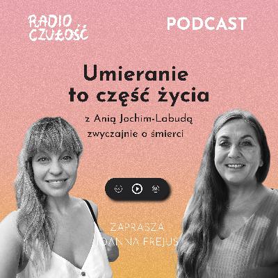 Umieranie to część życia | rozmowa z Anią Jochim-Labudą