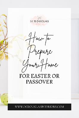How to Prepare Your Home For Easter or Passover