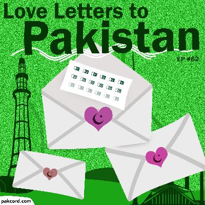 #62 - Love Letters to Pakistan