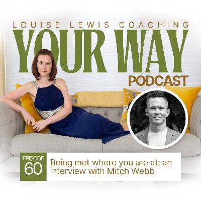 Your Way Podcast 60 - Being met where you are at: an interview with Mitch Webb Your Way Podcast 60 - Being met where you are at: an interview with Mitch Webb
