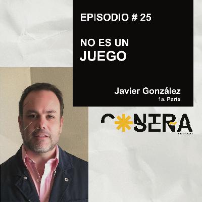 EP.25 -No es un Juego / Javier González EP.25 -No es un Juego / Javier González