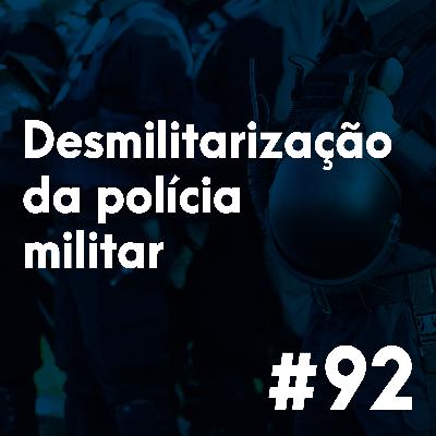 #92 - Desmilitarização da polícia militar