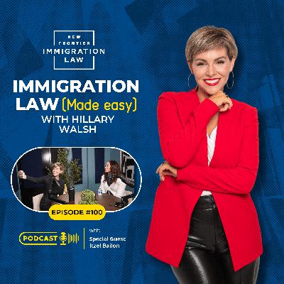 #100 100 Episodes of Immigration Law Made Easy! – Featuring Itzel Bailon