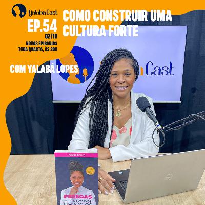 Ep 54 Yalabá Cast | Como construir uma cultura forte