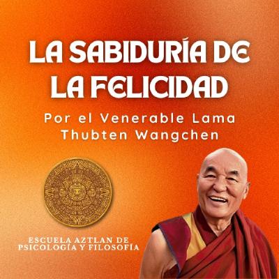 La Sabiduría de la Felicidad por el Ven. Lama Thubten Wangchen, discípulo de S. S. el Dalai Lama. La Sabiduría de la Felicidad por el Ven. Lama Thubten Wangchen, discípulo de S. S. el Dalai Lama.