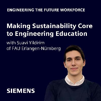 Making Sustainability Core to Engineering Education with Suavi Yildirim of FAU Erlangen-Nürnberg Making Sustainability Core to Engineering Education with Suavi Yildirim of FAU Erlangen-Nürnberg