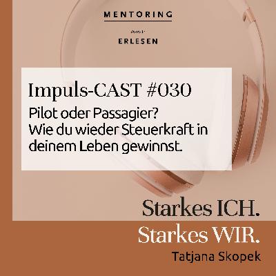 Episode #030: "Pilot oder Passagier? Wie du wieder Steuerkraft in deinem Leben gewinnst."