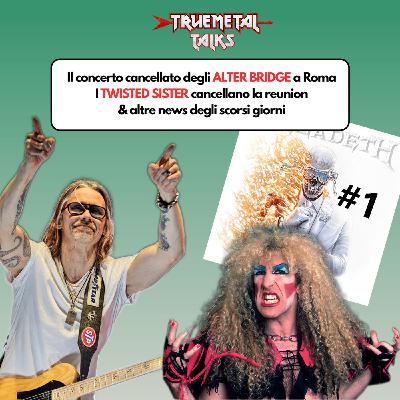 TrueMetal Talks - Episodio 7 - Alter Bridge a Roma, la reunion saltata dei Twisted Sister e altre news