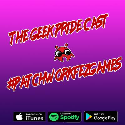 The Geek Pride Cast #Patchworkfezgames