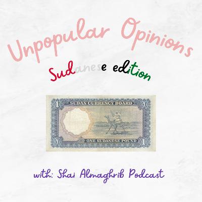الحلقة الخامسة: Unpopular Opinions Sudanese Edition- الحلقة الخامسة: Unpopular Opinions Sudanese Edition-