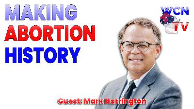 1-13-2025 | Guest: “Mark Harrington” Topic: “Making Abortion History” 1-13-2025 | Guest: “Mark Harrington” Topic: “Making Abortion History”