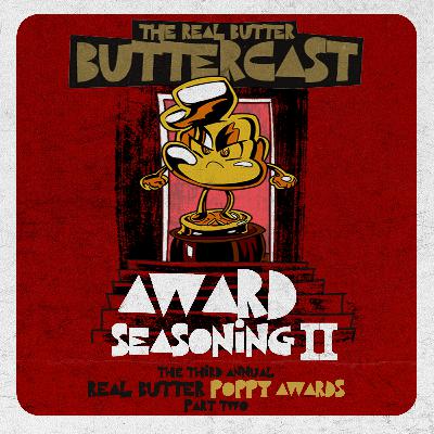 AWARD SEASONING II (Chaotic Energy Intensifies) The 3rd Annual Real Butter Poppy Awards (Part 2 of 2)🍿📽️🏆!!