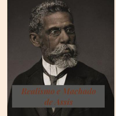 Realismo e Machado de Assis