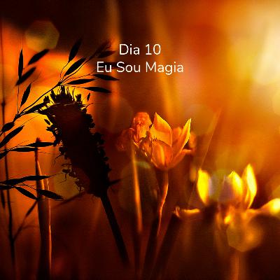 Dia 10- Eu Sou Magia