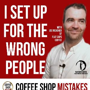 I Set Up for the Wrong People | Joe Meagher: Flat Caps Coffee