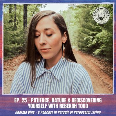 Ep. 25 - Rebekah Todd on Patience, Nature and Rediscovering YourSELF Ep. 25 - Rebekah Todd on Patience, Nature and Rediscovering YourSELF