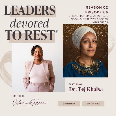 The Heart Remembers to Rest: Finding Your Way Back to Wholeness with Dr. Tej Khalsa