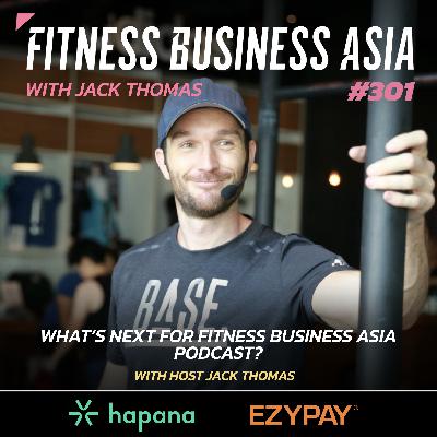 301. The Future of Fitness Business Asia Podcast