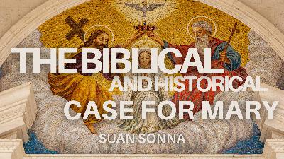 The Biblical and Historical Case for Mary