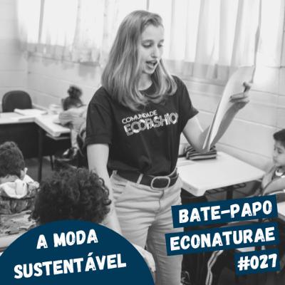A moda sustentável com Thatiane Marcinelli - Bate-papo EcoNaturae #027