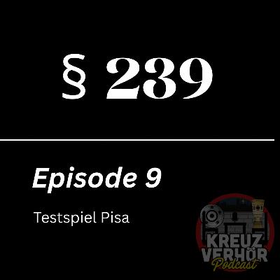 §239 - Episode 9: Testspiel Pisa