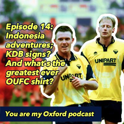 Episode 14: Indonesian adventures; KDB signs?; and what's the greatest ever OUFC kit?