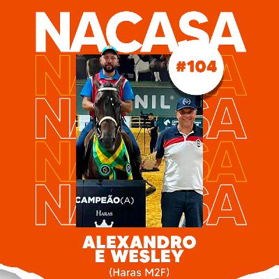Alexandro e Wesley (Haras M2F) | NaCasa Podcast #104