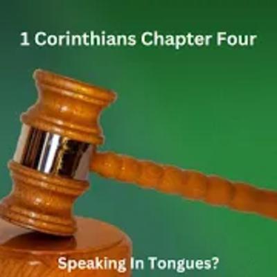 1 Corinthians Chapter Fourteen: Speaking In Tongues? 1 Corinthians Chapter Fourteen: Speaking In Tongues?