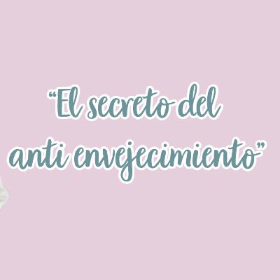 El secreto del anti-envejecimiento El secreto del anti-envejecimiento