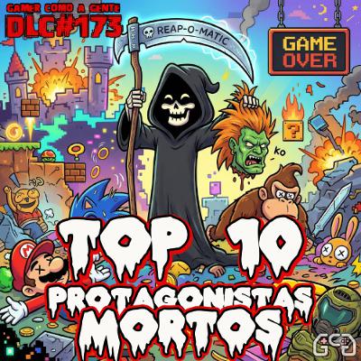 DLC #173: Top 10 Protagonistas Mortos