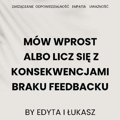 Mów wprost albo licz się z konsekwencjami braku feedbacku Mów wprost albo licz się z konsekwencjami braku feedbacku